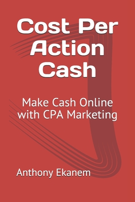 Cost Per Action Cash: Make Cash Online with CPA Marketing