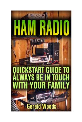 Ham Radio: QuickStart Guide to Always Be in Touch with Your Family: (Ham Radio User Guide, Ham Radio Communication)