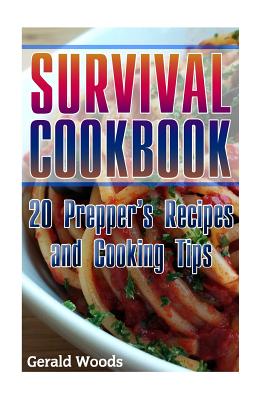 Survival Cookbook: 20 Prepper's Recipes and Cooking Tips: (Survival Guide, Survival Gear)