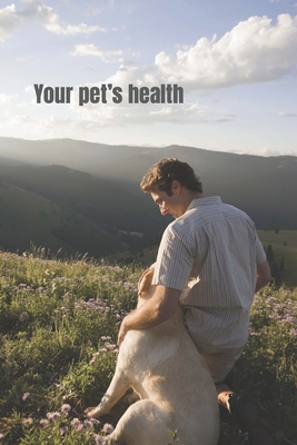 Your Pet's Health: A natural way to keep your pets healthy and happy. Complete Guide Book