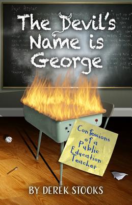 The Devil's Name is George: Confessions of a Public Education Teacher