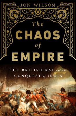 The Chaos of Empire: The British Raj and the Conquest of India