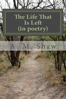 The Life That Is Left: (the poetry)