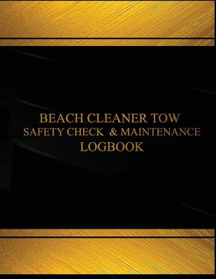Beach Cleaner Tow Safety Check & Maintenance Log (Black cover, X-Large): Beach Cleaner Tow Safety Check & Maintenance Logbook (Black cover, X-Large)