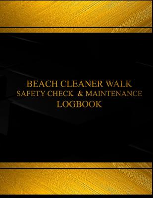 Beach Cleaner Walk Safety Check & Maintenance Log Logbook (Black cover, X-Large: Beach Cleaner Walk Safety Check & Maintenance Log Logbook (Black cover, X-Large)