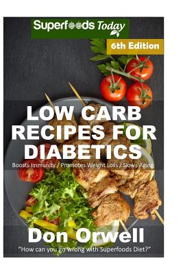 Low Carb Recipes For Diabetics: Over 200+ Low Carb Diabetic Recipes, Dump Dinners Recipes, Quick & Easy Cooking Recipes, Antioxidants & Phytochemicals, Soups Stews and Chilis, Slow Cooker Recipes