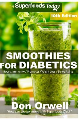 Smoothies for Diabetics: Over 145 Quick & Easy Gluten Free Low Cholesterol Whole Foods Blender Recipes full of Antioxidants & Phytochemicals