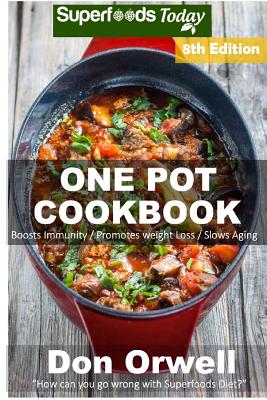 One Pot Cookbook: 170+ One Pot Meals, Dump Dinners Recipes, Quick & Easy Cooking Recipes, Antioxidants & Phytochemicals: Soups Stews and Chilis, Whole Foods Diets, Gluten Free Cooking