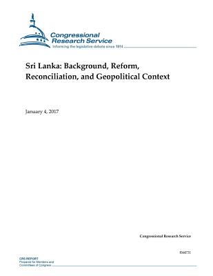 Sri Lanka: Background, Reform, Reconciliation, and Geopolitical Context