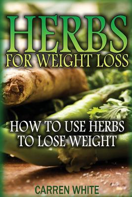 Herbs for Weight Loss: How to Use Herbs to Lose Weight: (Essential Oils, Aromatherapy)