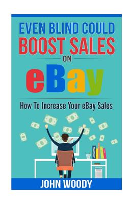 Even Blind Could Boost Sales On eBay: How To Increase Your eBay Sales