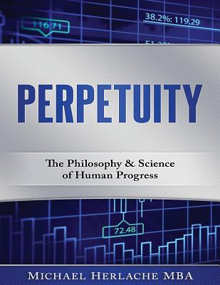 Perpetuity: The Philosophy & Science of Human Progress