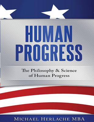 Human Progress: The Philosophy & Science of Human Progress