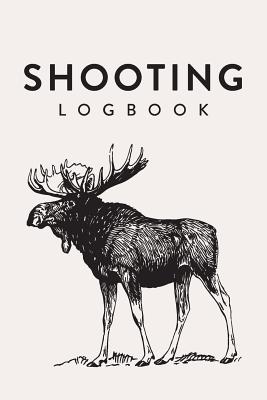 Shooting Logbook: Moose Drawing, Handloading Logbook, Range Shooting Book, Including Target Diagrams