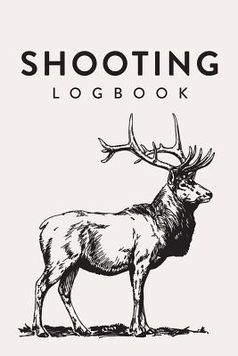 Shooting Logbook: Elk Drawing, Handloading Logbook, Range Shooting Book, Including Target Diagrams