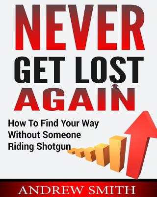 Never Get Lost Again: How To Find Your Way Without Someone Riding Shotgun
