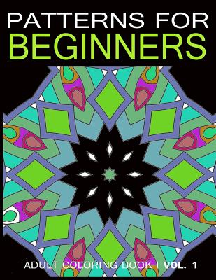 Pattern for Beginners: Adult Coloring Book Vol. 1