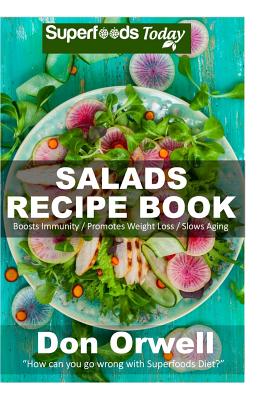 Salads Recipe Book: Over 110 Quick & Easy Gluten Free Low Cholesterol Whole Foods Recipes full of Antioxidants & Phytochemicals