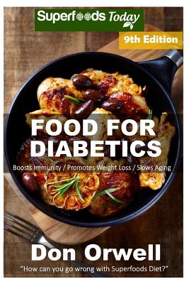 Food For Diabetics: Over 250 Diabetes Type-2 Quick & Easy Gluten Free Low Cholesterol Whole Foods Diabetic Recipes full of Antioxidants & Phytochemicals