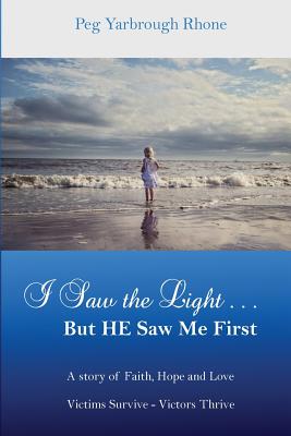 I Saw the LIght...But He Saw Me First: A Story of Faith, Hope and Love