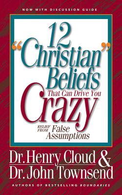 12 Christian Beliefs That Can Drive You Crazy: Relief from False Assumptions