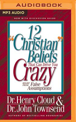 12 Christian Beliefs That Can Drive You Crazy: Relief from False Assumptions