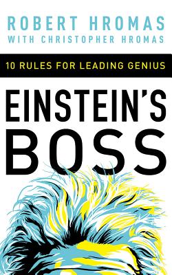 Einstein's Boss: 10 Rules for Leading Genius