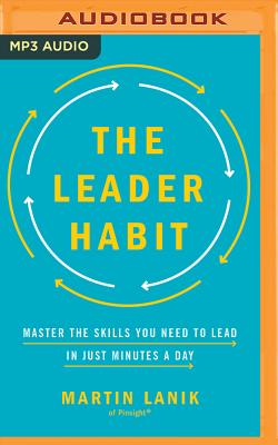 The Leader Habit: Master the Skills You Need to Lead--In Just Minutes a Day