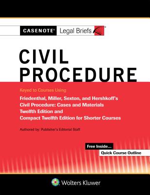 Casenote Legal Briefs for Civil Procedure, Keyed to Friedenthal, Miller, Sexton, and Hershkoff