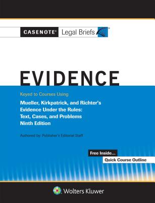 Casenote Legal Briefs for Evidence Keyed to Mueller, Kirkpatrick, and Richter