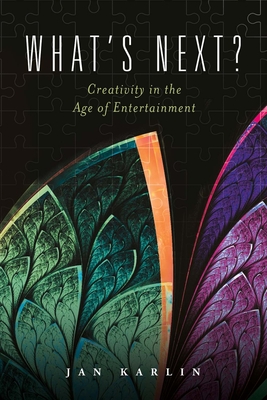 What's Next?: Creativity in the Age of Entertainment Volume 1