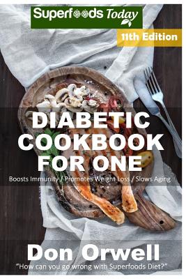 Diabetic Cookbook For One: Over 290 Diabetes Type-2 Quick & Easy Gluten Free Low Cholesterol Whole Foods Recipes full of Antioxidants & Phytochemicals
