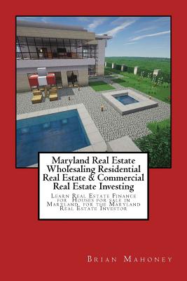 Maryland Real Estate Wholesaling Residential Real Estate & Commercial Real Estate Investing: Learn Real Estate Finance for Houses for sale in Maryland for the Maryland Real Estate Investor