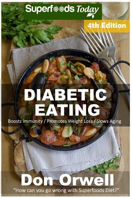 Diabetic Eating: Over 280 Diabetes Type-2 Quick & Easy Gluten Free Low Cholesterol Whole Foods Diabetic Eating Recipes full of Antioxidants & Phytochemicals