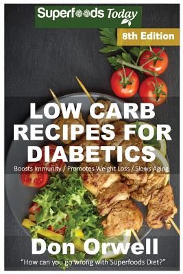 Low Carb Recipes For Diabetics: Over 220+ Low Carb Diabetic Recipes, Dump Dinners Recipes, Quick & Easy Cooking Recipes, Antioxidants & Phytochemicals, Soups Stews and Chilis, Slow Cooker Recipes