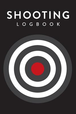 Shooting Logbook: Target, Handloading Logbook, Range Shooting Book, Including Target Diagrams