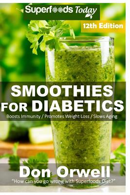 Smoothies for Diabetics: Over 165 Quick & Easy Gluten Free Low Cholesterol Whole Foods Blender Recipes full of Antioxidants & Phytochemicals