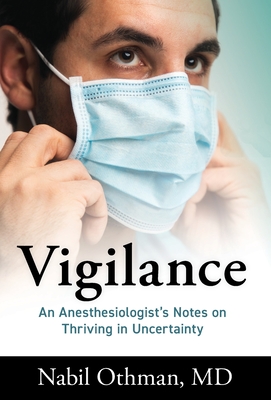 Vigilance: An Anesthesiologist's Notes on Thriving in Uncertainty