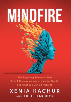 Mindfire: The Surprising Science of How Brain Inflammation Impacts Mental Health, and What You Can Do About It