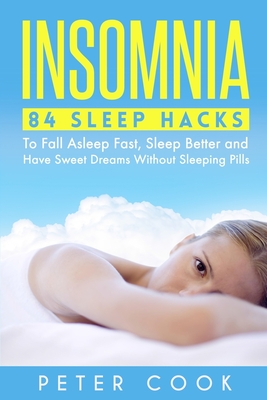 Insomnia: 84 Sleep Hacks To Fall Asleep Fast, Sleep Better and Have Sweet Dreams Without Sleeping Pills