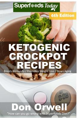 Ketogenic Crockpot Recipes: Over 120+ Ketogenic Recipes, Low Carb Slow Cooker Meals, Dump Dinners Recipes, Quick & Easy Cooking Recipes, Antioxidants & Phytochemicals, Slow Cooker Recipes