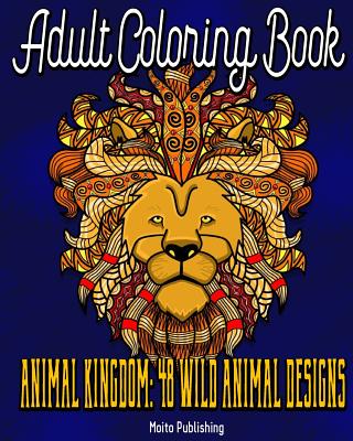 Adult Coloring Book: Animal Kingdom Series: 48 Wild Animal Designs