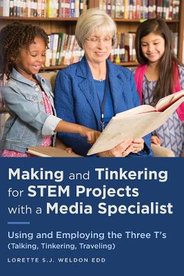Making and Tinkering for STEM Projects with a Media Specialist: Using and Employing the Three T's (Talking, Tinkering, Traveling)