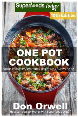 One Pot Cookbook: 190+ One Pot Meals, Dump Dinners Recipes, Quick & Easy Cooking Recipes, Antioxidants & Phytochemicals: Soups Stews and Chilis, Whole Foods Diets, Gluten Free Cooking