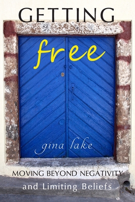 Getting Free: Moving Beyond Negativity and Limiting Beliefs