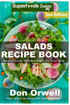 Salads Recipe Book: Over 120 Quick & Easy Gluten Free Low Cholesterol Whole Foods Recipes full of Antioxidants & Phytochemicals