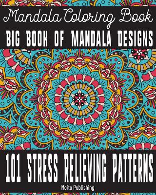 Mandala Coloring Book: Big Book of Mandala Designs: 101 Stress Relieving Patterns