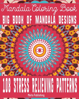Mandala Coloring Book: Big Book of Mandala Designs: 108 Stress Relieving Patterns