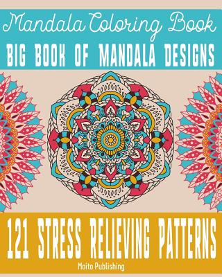 Mandala Coloring Book: Big Book of Mandala Designs: 121 Stress Relieving Patterns