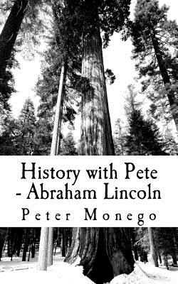 History with Pete - Abraham Lincoln: Life lessons from the words of Abraham Lincoln, gathered from a variety of sources including government documents, letters, personal documents and speeches.
